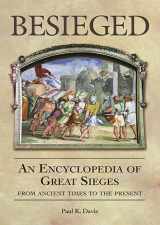9781576071953-1576071952-Besieged: An Encyclopedia of Great Sieges from Ancient Times to the Present