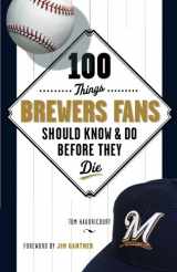 9781600787881-1600787886-100 Things Brewers Fans Should Know & Do Before They Die (100 Things...Fans Should Know)