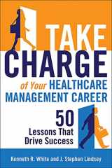 9781567936926-156793692X-Take Charge of Your Healthcare Management Career: 50 Lessons That Drive Success (ACHE Management)