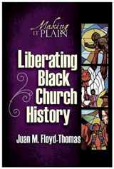 9780687332755-0687332753-Liberating Black Church History: Making It Plain