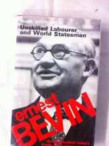 9780907590040-0907590047-Ernest Bevin: Unskilled Labourer and World Statesman 1881-1951