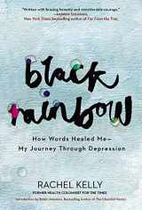 9781681444659-1681444658-Black Rainbow: How Words Healed Me, My Journey Through Depression