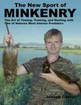 9781500712242-1500712248-The New Sport of Minkenry: The Art of Taming, Training, and Hunting with One of Nature's Most Intense Predators