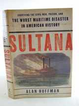 9780061470547-0061470546-Sultana: Surviving the Civil War, Prison, and the Worst Maritime Disaster in American History