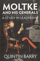9781912174768-1912174766-Moltke and his Generals: A Study in Leadership
