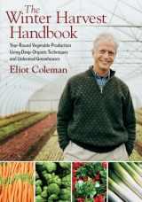 9781603580816-1603580816-The Winter Harvest Handbook: Year Round Vegetable Production Using Deep-Organic Techniques and Unheated Greenhouses