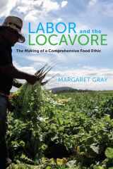 9780520276697-0520276698-Labor and the Locavore: The Making of a Comprehensive Food Ethic
