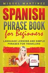 9781952395932-1952395933-Spanish Phrase Book for Beginners: Language Lessons and Simple Phrases for Travelers