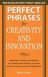 9780071782944-007178294X-Perfect Phrases for Creativity and Innovation: Hundreds of Ready-to-Use Phrases for Break-Through Thinking, Problem Solving, and Inspiring Team Collaboration (Perfect Phrases Series)