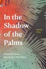 9781478018247-1478018240-In the Shadow of the Palms: More-Than-Human Becomings in West Papua