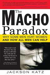 9781402204012-1402204019-The Macho Paradox: Why Some Men Hurt Women and How All Men Can Help (How to End Domestic Violence, Mental and Emotional Abuse, and Sexual Harassment)