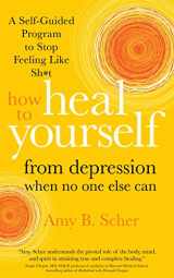 9781683646204-1683646207-How to Heal Yourself from Depression When No One Else Can