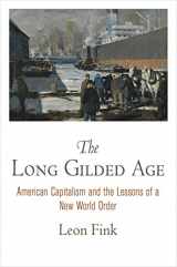 9780812246889-0812246888-The Long Gilded Age: American Capitalism and the Lessons of a New World Order (American Business, Politics, and Society)