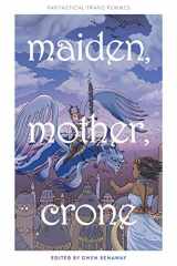 9781707022052-1707022054-Maiden, Mother, Crone: Fantastical Trans Femmes