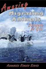 9781600630231-1600630235-Advanced Reader / Amazing Migrating Animals / Designed by God (A.P. Reader)