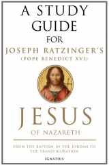 9781586173180-1586173189-A Study Guide for Joseph Ratzinger's Jesus of Nazareth: From the Baptism in the Jordan to the Transfiguration (Volume 1)
