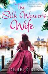 9781786812285-1786812282-The Silk Weaver's Wife: An utterly captivating romance novel of family secrets, love and heartbreak