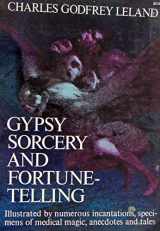 9780486226835-0486226832-Gypsy sorcery and fortune-telling,: Illustrated by numerous incantations, specimens of medical magic, anecdotes, and tales