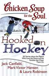 9781611599022-1611599024-Chicken Soup for the Soul: Hooked on Hockey: 101 Stories about the Players Who Love the Game and the Families that Cheer Them On
