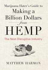 9781735674728-1735674729-Marijuana Hater's Guide to Making a Billion Dollars from Hemp: The Next Disruptive Industry