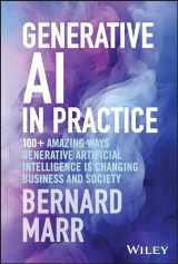 9781394245567-1394245564-Generative AI in Practice: 100+ Amazing Ways Generative Artificial Intelligence is Changing Business and Society