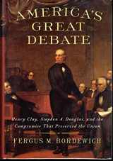 9781439124604-1439124604-America's Great Debate: Henry Clay, Stephen A. Douglas, and the Compromise That Preserved the Union