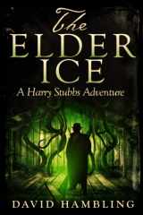 9781946025586-1946025585-Elder Ice (The Harry Stubbs Adventures)