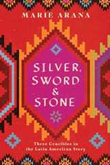 9781501104244-1501104241-Silver, Sword, and Stone: Three Crucibles in the Latin American Story