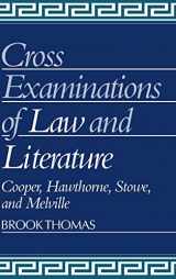 9780521330817-0521330815-Cross-Examinations of Law and Literature: Cooper, Hawthorne, Stowe, and Melville (Cambridge Studies in American Literature and Culture, Series Number 21)