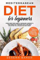 9781090277039-1090277032-Mediterranean Diet for Beginners: Form new Mini Habits, Increase Longevity, and Burn fat Forever with the Best solution to a Paleo or Keto Diet! (complete Weight Loss Guide, Intermittent Fasting tips)