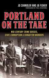9781540212061-1540212068-Portland on the Take: Mid-Century Crime Bosses, Civic Corruption & Forgotten Murders