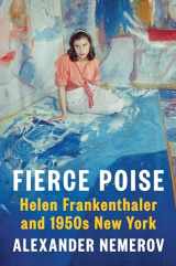 9780525560180-0525560181-Fierce Poise: Helen Frankenthaler and 1950s New York