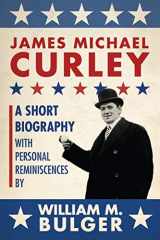 9781933212975-1933212977-James Michael Curley: A Short Biography with Personal Reminiscences