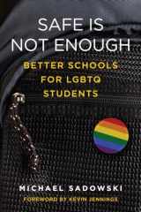 9781612509426-1612509428-Safe Is Not Enough: Better Schools for LGBTQ Students (Youth Development and Education Series)