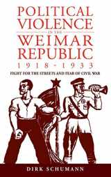 9781845454609-184545460X-Political Violence in the Weimar Republic, 1918-1933: Fight for the Streets and Fear of Civil War (Studies in German History, 10)