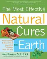 9781592332915-1592332919-Most Effective Natural Cures on Earth: The Surprising Unbiased Truth about What Treatments Work and Why