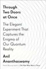 9781101986097-1101986093-Through Two Doors at Once: The Elegant Experiment That Captures the Enigma of Our Quantum Reality