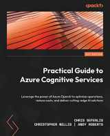 9781801812917-1801812918-Practical Guide to Azure Cognitive Services: Leverage the power of Azure OpenAI to optimize operations, reduce costs, and deliver cutting-edge AI solutions