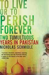 9780805091496-0805091491-To Live or to Perish Forever: Two Tumultuous Years in Pakistan