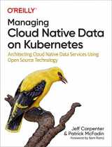 9781098111397-1098111397-Managing Cloud Native Data on Kubernetes: Architecting Cloud Native Data Services Using Open Source Technology