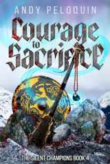 9781712119037-1712119036-Courage to Sacrifice: An Epic Military Fantasy Novel (The Silent Champions)
