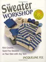 9780892725335-0892725338-The Sweater Workshop: Knit Creative, Seam-Free Sweaters on your Own with any Yarn