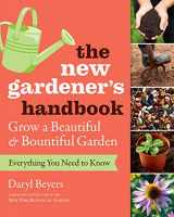 9781604698749-1604698748-The New Gardener's Handbook: Everything You Need to Know to Grow a Beautiful and Bountiful Garden
