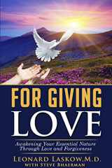 9780997460001-0997460008-For Giving Love: Awakening Your Essential Nature Through Love and Forgiveness