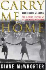 9780965251617-0965251616-Carry Me Home: Birmingham Alabama The Climactic Battle of the Civil Rights Revolution