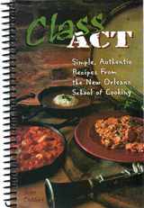 9780939241743-0939241749-CLASS ACT Simple, Authentic Recipes from the New Orleans School of Cooking