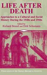 9780521804134-0521804132-Life after Death: Approaches to a Cultural and Social History of Europe During the 1940s and 1950s (Publications of the German Historical Institute)
