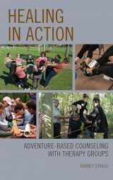 9781538117491-1538117495-Healing in Action: Adventure-Based Counseling with Therapy Groups