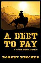 9781795863155-1795863153-A Debt to Pay: A Western Frontier Adventure