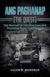 9781098309466-1098309464-Ang Paghanap [The Quest]: The Mystery of the 26th Cavalry's Philippine Scout Car Platoon